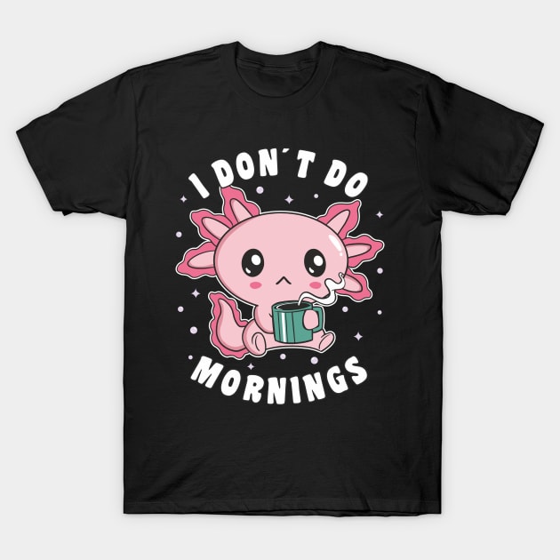 Funny I Don´t Do Mornings Grumpy Axolotl Drinking Coffee T-Shirt by FloraLi